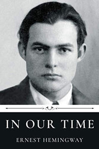 In Our Time by Ernest Hemingway 