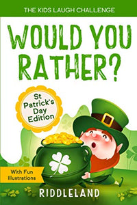 The Kids Laugh Challenge - Would You Rather? St Patrick's Day Edition: A Hilarious and Interactive Question Book for Boys and Girls - St Patrick's Day Gift for Kids 