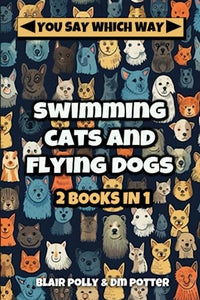 Swimming Cats and Flying Dogs - Two Books in One 