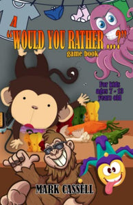 A Would You Rather...? Game Book for Kids ages 7-13 years old 