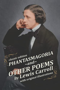 Phantasmagoria and Other Poems: by Lewis Carroll with Original Illustrations 