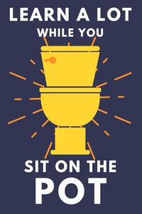 Learn A Lot While You Sit On The Pot: Funny Bathroom Trivia Book For Adults & Older Teens (THINGS TO DO WHILE YOU POO) 