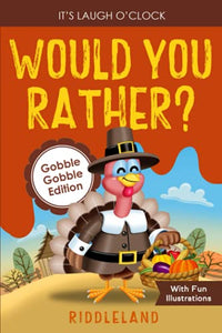 It's Laugh O'Clock: Would You Rather? Gobble Gobble Edition: A Hilarious and Interactive Question Game Book for Boys and Girls - Thanksgiving Gift for Kids 