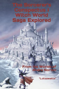 The Sorcerer's Conspectus I Witch World Saga Explored: From the Worlds of Andre Norton 