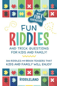 Fun Riddles & Trick Questions For Kids and Family: 300 Riddles and Brain Teasers That Kids and Family Will Enjoy - Ages 7-9 8-12 (Riddles for Kids) 