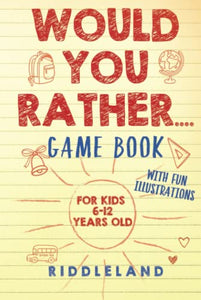 Would You Rather Game Book: For Kids 6-12 Years Old: The Book of Silly Scenarios, Challenging Choices, and Hilarious Situations the Whole Family Will Love (Game Book Gift Ideas) 