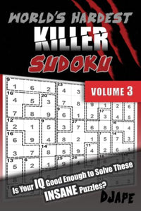 World's Hardest Killer Sudoku: Is Your IQ Good Enough To Solve These INSANE Puzzles? (World's Hardest Killer Sudoku Books) 