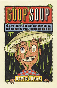 Goop Soup (Nathan Abercrombie, Accidental Zombie 3) 