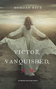 Victor, Vanquished, Son (Of Crowns and Glory-Book 8) 