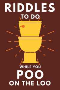 Riddles To Do While You Poo On The Loo: Funny Bathroom Reader For Adults & Teens (THINGS TO DO WHILE YOU POO) 