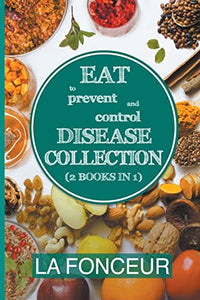 Eat to Prevent and Control Disease Collection (2 Books in 1) 