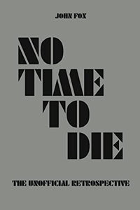 No Time to Die - The Unofficial Retrospective 