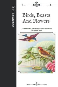 Birds, Beasts And Flowers: Corrected and Edited Unabridged Original Text 