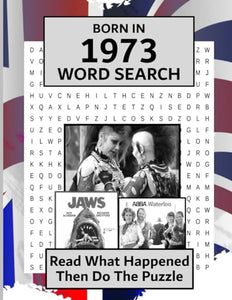 Born in 1973 Word Search: Illustrated news from every month of 1973 with matching wordsearches. A Birthday Gift Book For Men And Women (Word Search For The Year You Were Born) 