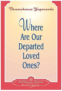 Where Are Our Departed Loved Ones? (How to live) 