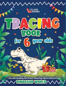 Tracing Book for 6 year olds: Fun with Drawing, Dot to Dot, Colouring, Pencil Control in Dinosaur World 