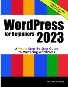 WordPress for Beginners 2023: A Visual Step-by-Step Guide to Mastering WordPress (Webmaster Series) 