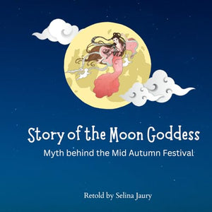 Story of the Moon Goddess: Myth behind the Mid Autumn Festival (Folktales from Ancient China) 