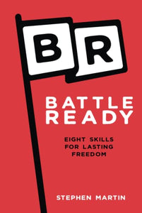 Battle Ready: Eight Skills For Lasting Freedom 