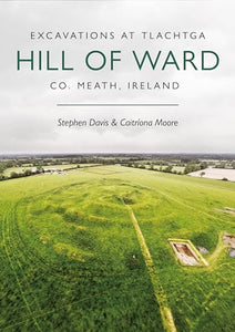 Excavations at Tlachtga, Hill of Ward, Co. Meath, Ireland 