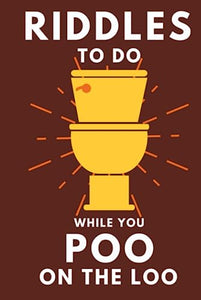 Riddles To Do While You Poo On The Loo: Funny Bathroom Reader For Adults & Teens (THINGS TO DO WHILE YOU POO) 