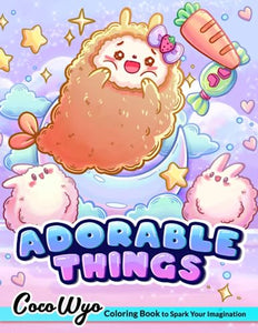 Adorable Things: Coloring Books with Cute Animals, Items, Fantasy Creatures, Foods and More for Stress Relief & Relaxation 