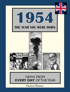 1954 The Year You Were Born: UK and World News From Every Day Of The Year. A Birthday Gift Book For Men And Women 