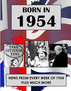 Born in 1954: UK and World news from every week of 1954. How times have changed from 1954 to the 21st century. 