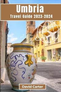 Umbria Travel Guide 2023-2024 