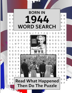 Born in 1944 Word Search: Illustrated news from every month of 1944 and matching wordsearches. A Birthday Gift Book For Men And Women (Word Search For The Year You Were Born) 