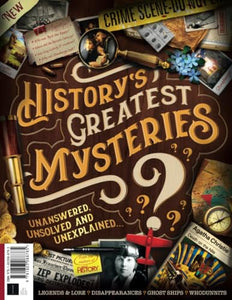 All About History History's Greatest Mysteries: Unanswered, unsolved and unexplained 