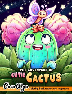 The Adventure of Cutie Cactus: A Coloring Book Featuring Adorable Cacti and Lovable Animals, Creatures for Hours of Coloring Relaxation Fun & Stress Relief 