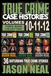 True Crime Case Histories - (Books 10, 11, & 12) 