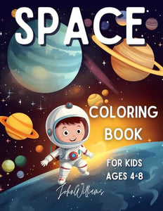 Space Coloring Book For Kids Ages 4-8: 50 Illustrations with Spaceships, Astronauts, Aliens and More. (Coloring Books for Kids Ages 4-8 by John Williams) 