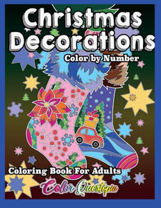 Christmas Decorations Color by Number Coloring Book For Adults: Holiday Season Numbered Designs For Comfort and Joy (Color By Number For Adults) 