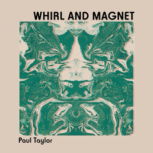 Paul Taylor - Whirl and Magnet 