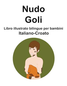 Italiano-Croato Nudo / Goli Libro illustrato bilingue per bambini 