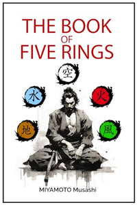 The book of five rings: +Biography of Miyamoto Musashi, Illustrated Edition, Modern Translation 