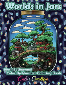 Color By Number For Adults - Worlds In Jars BLACK BACKGROUND: Numbered Coloring Designs For Relaxation 