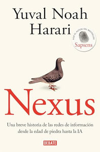 Nexus: Una breve historia de las redes de información desde la edad de piedra ha sta la IA / Nexus: A Brief History of Information Networks from the Stone Age 