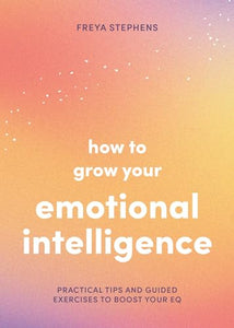 How to Grow Your Emotional Intelligence 