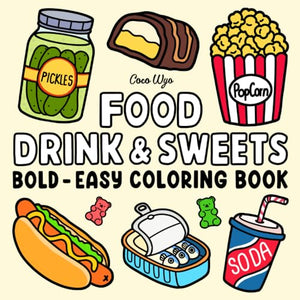 Food Drink & Sweets: Coloring Book for Adults and Kids, Bold and Easy, Simple and Big Designs for Relaxation Featuring a Variety of Foods, Drinks, Desserts and Fruits 